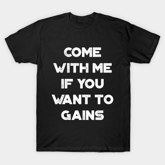 Come With Me If You Want To Gains Funny Vintage Retro (White) T-Shirt by truffela